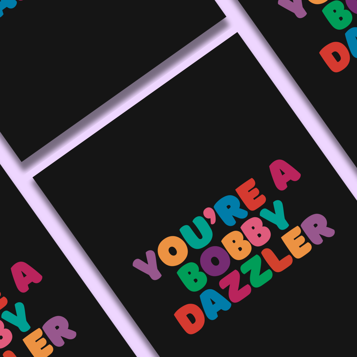 You're a Bobby Dazzler