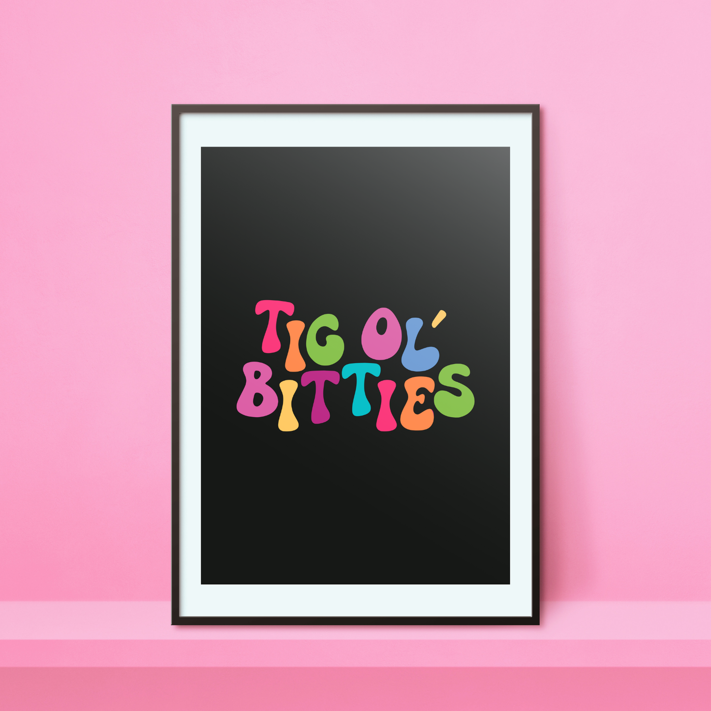 Tig Ol' Bitties A4 Print