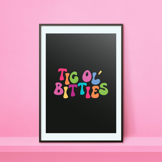 Tig Ol' Bitties A4 Print