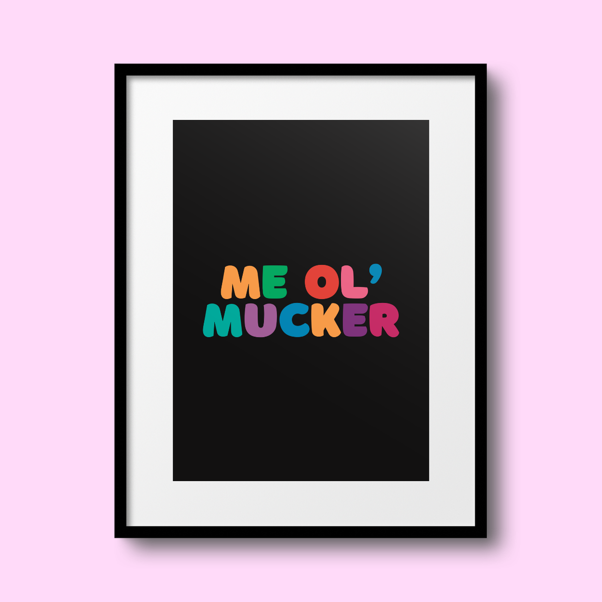 Me Ol' Mucker A4 Print - HM
