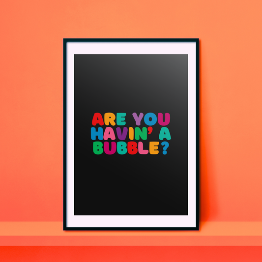 Are You Havin' a Bubble? A4 Print - HM