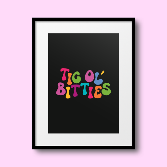 Tig Ol' Bitties A4 Print