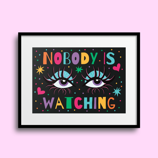 Nobody Is Watching A4 Print