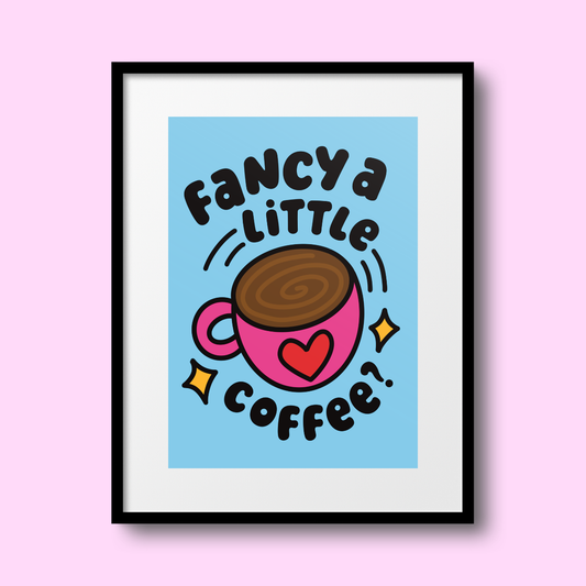 Fancy a Little Coffee? A4 Print