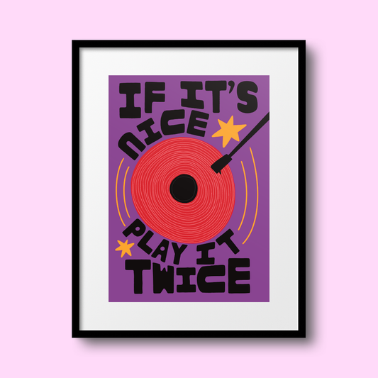 If It's Nice, Play It Twice A4 Print