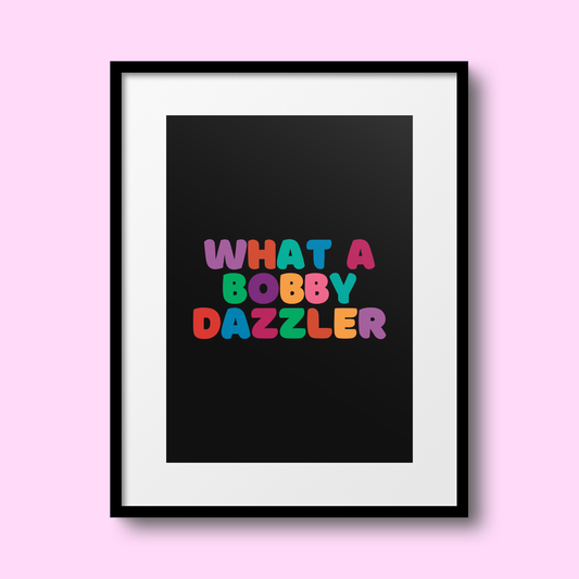 What a Bobby Dazzler A4 Print - HM