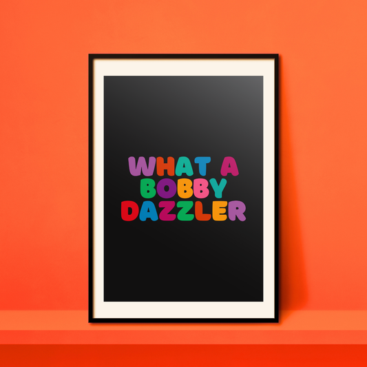 What a Bobby Dazzler A4 Print - HM